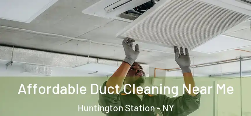  Affordable Duct Cleaning Near Me Huntington Station - NY