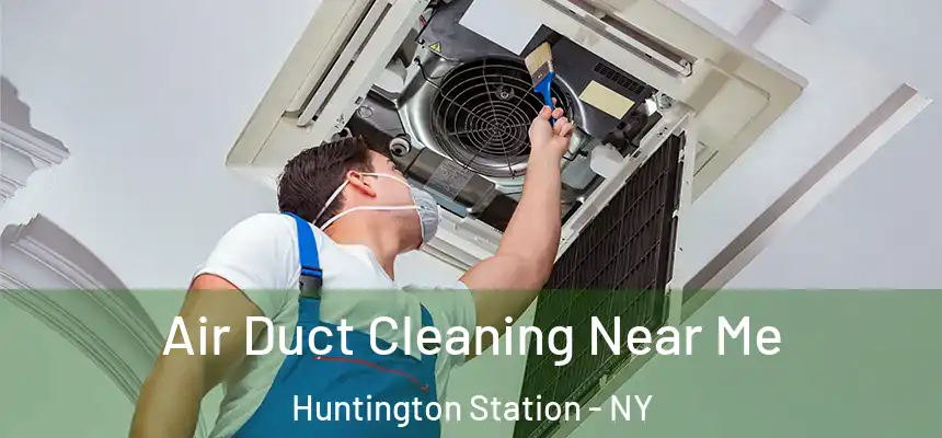  Air Duct Cleaning Near Me Huntington Station - NY