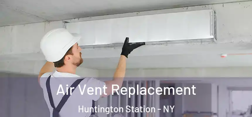  Air Vent Replacement Huntington Station - NY