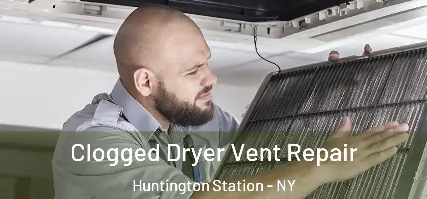  Clogged Dryer Vent Repair Huntington Station - NY