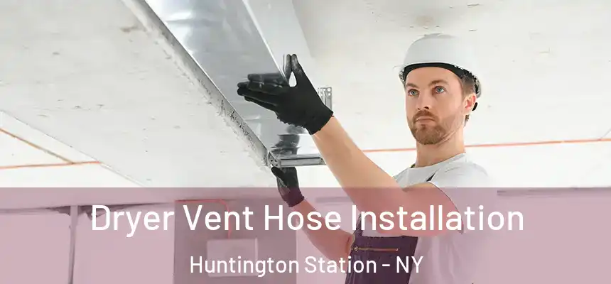  Dryer Vent Hose Installation Huntington Station - NY
