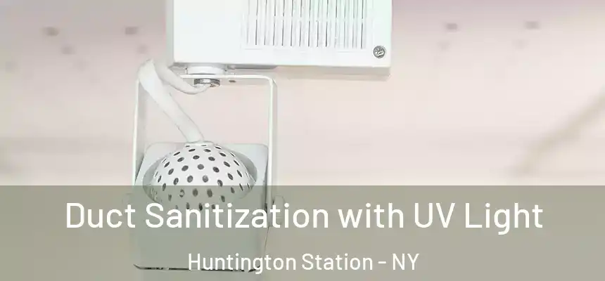  Duct Sanitization with UV Light Huntington Station - NY