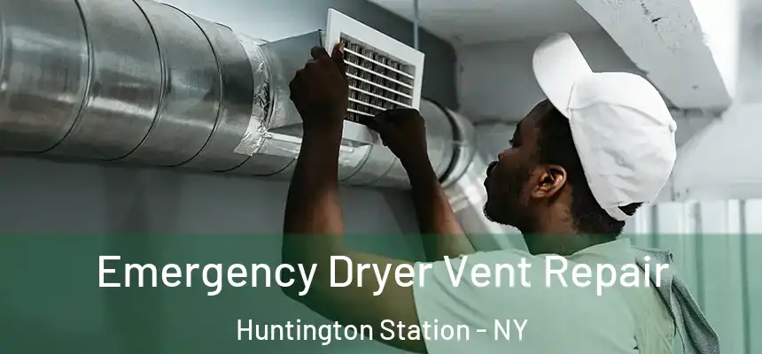  Emergency Dryer Vent Repair Huntington Station - NY