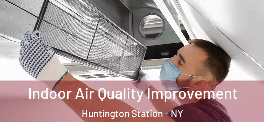  Indoor Air Quality Improvement Huntington Station - NY
