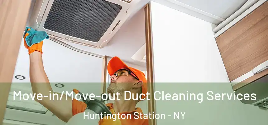  Move-in/Move-out Duct Cleaning Services Huntington Station - NY