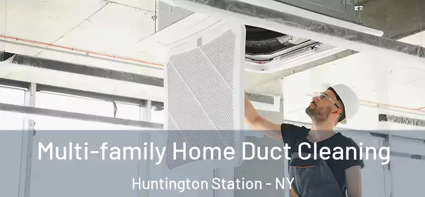  Multi-family Home Duct Cleaning Huntington Station - NY