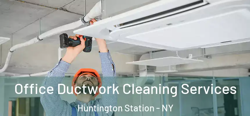  Office Ductwork Cleaning Services Huntington Station - NY