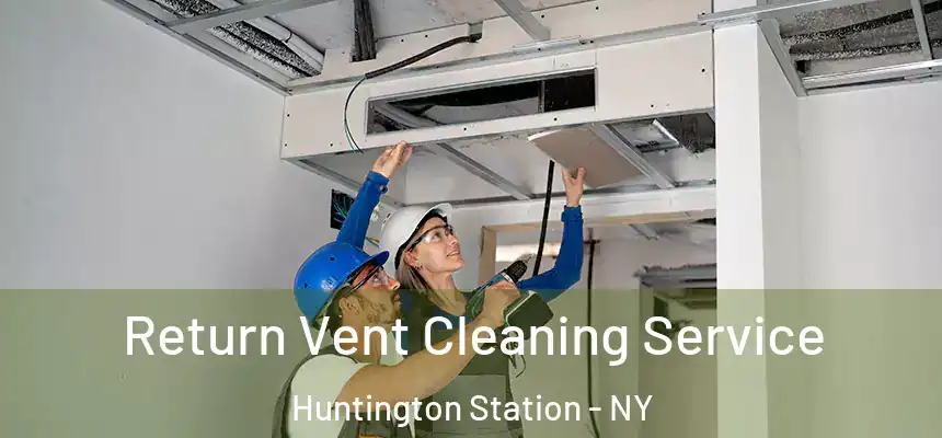  Return Vent Cleaning Service Huntington Station - NY